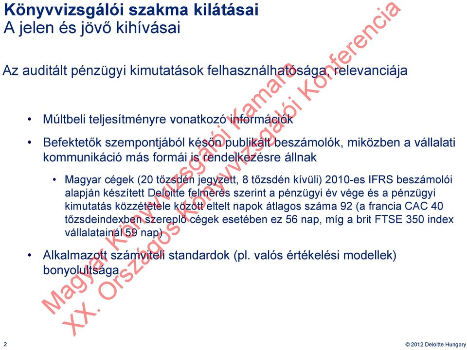 beszámolói alapján készített Deloitte felmérés szerint a pénzügyi év vége és a pénzügyi kimutatás közzététele között eltelt napok átlagos száma 92 (a francia CAC 40 tőzsdeindexben