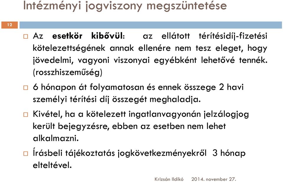 (rosszhiszeműség) 6 hónapon át folyamatosan és ennek összege 2 havi személyi térítési díj összegét meghaladja.