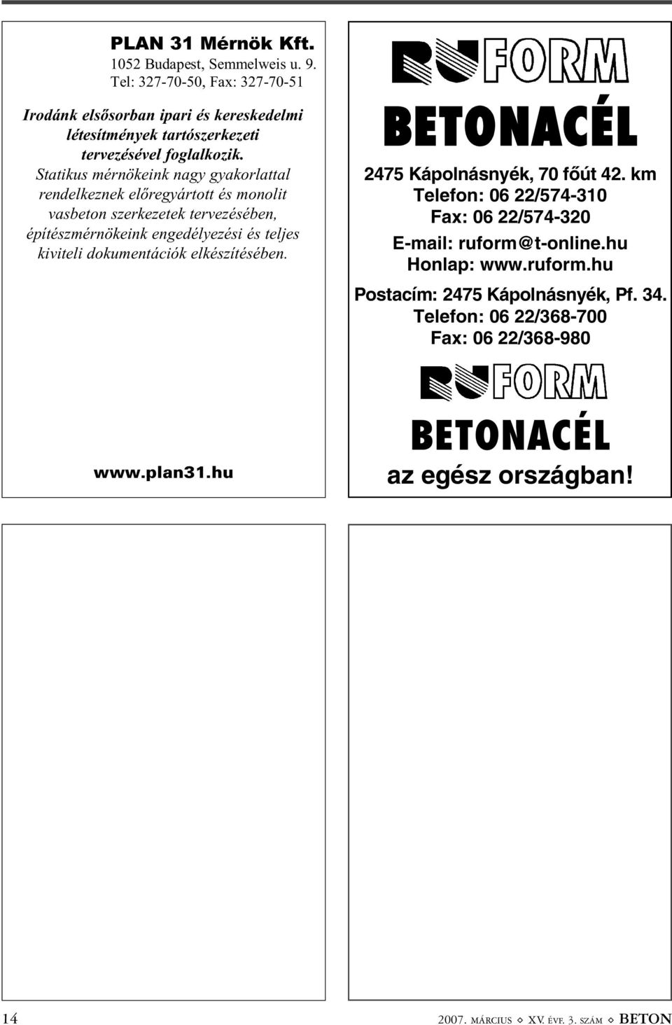 Statikus mérnökeink nagy gyakorlattal rendelkeznek elõregyártott és monolit vasbeton szerkezetek tervezésében, építészmérnökeink engedélyezési és teljes kiviteli