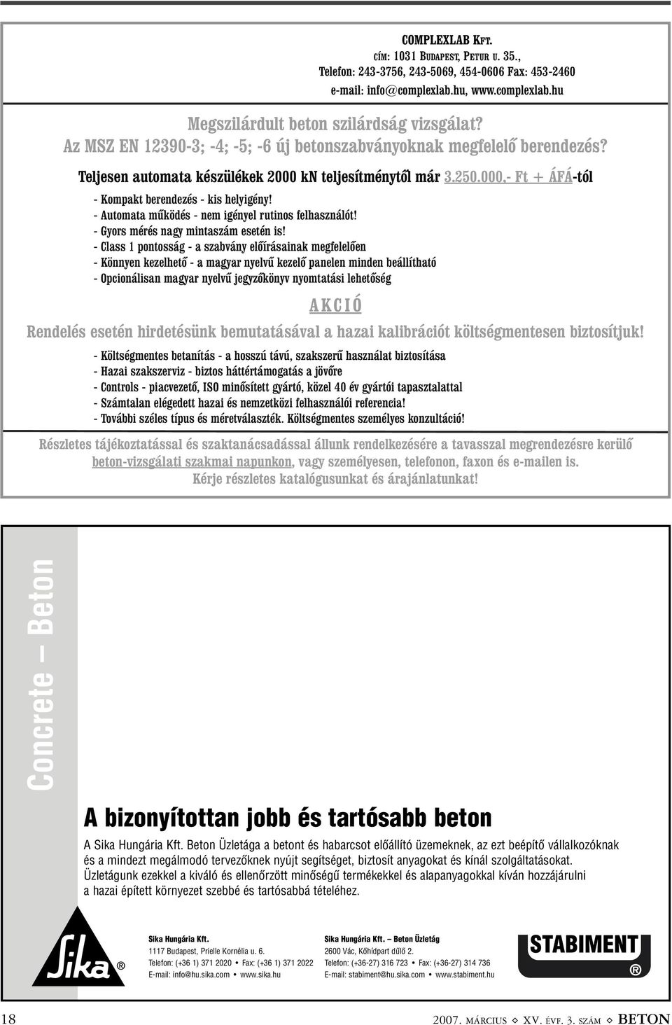 - Automata mûködés - nem igényel rutinos felhasználót! - Gyors mérés nagy mintaszám esetén is!