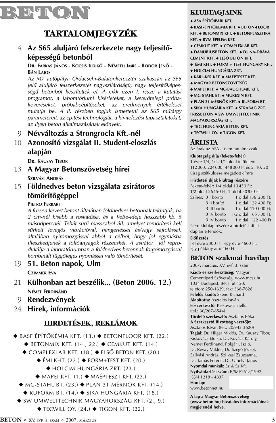 betonból készítették el. A cikk ezen I. része a kutatási programot, a laboratóriumi kísérleteket, a keverõtelepi próbakeveréseket, próbabeépítéseket, az eredmények értékelését mutatja be. A II.