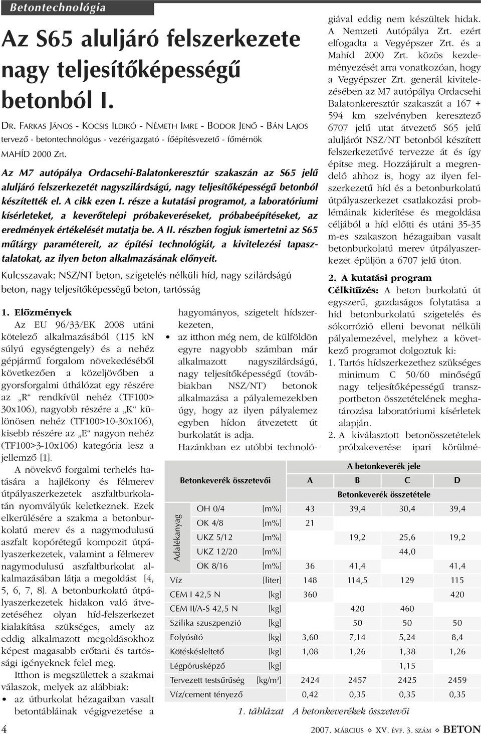 Az M7 autópálya Ordacsehi-Balatonkeresztúr szakaszán az S65 jelû aluljáró felszerkezetét nagyszilárdságú, nagy teljesítõképességû betonból készítették el. A cikk ezen I.
