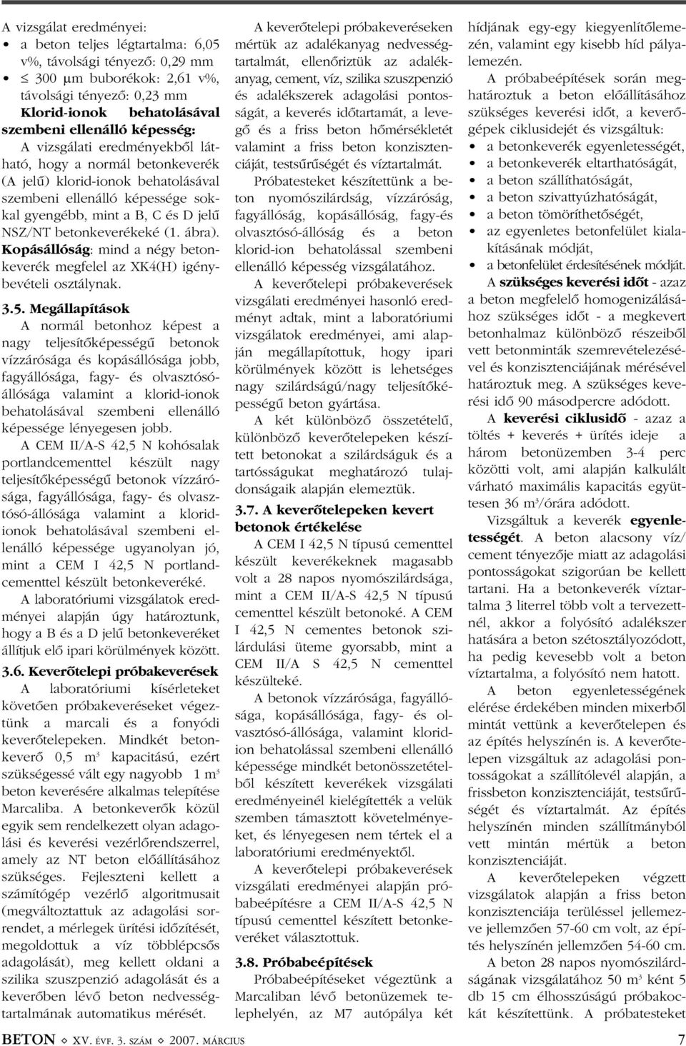 Kopásállóság: mind a négy betonkeverék megfelel az XK4(H) igénybevételi osztálynak. 3.5.