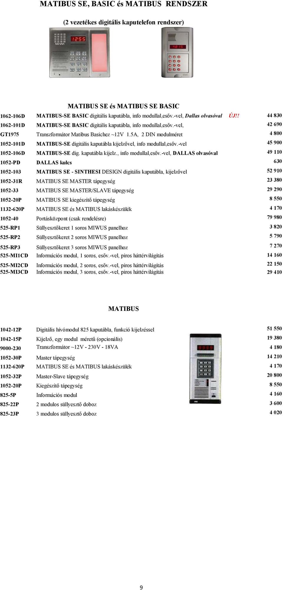 5A, 2 DIN modulméret 4 800 1052-101D MATIBUS-SE digitális kaputábla kijelzővel, info modullal,esőv.