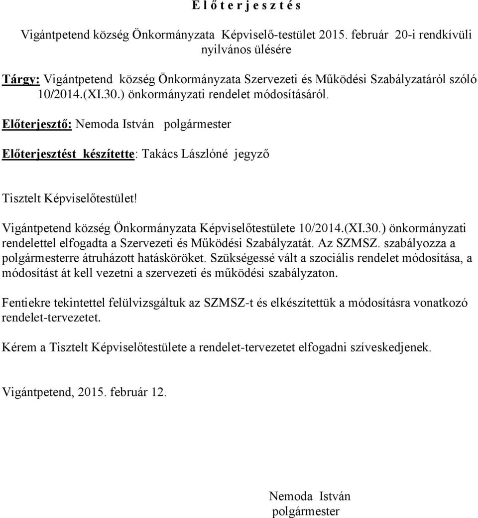 Előterjesztő: Nemoda István polgármester Előterjesztést készítette: Tisztelt Képviselőtestület! Vigántpetend község Önkormányzata Képviselőtestülete 10/2014.(XI.30.