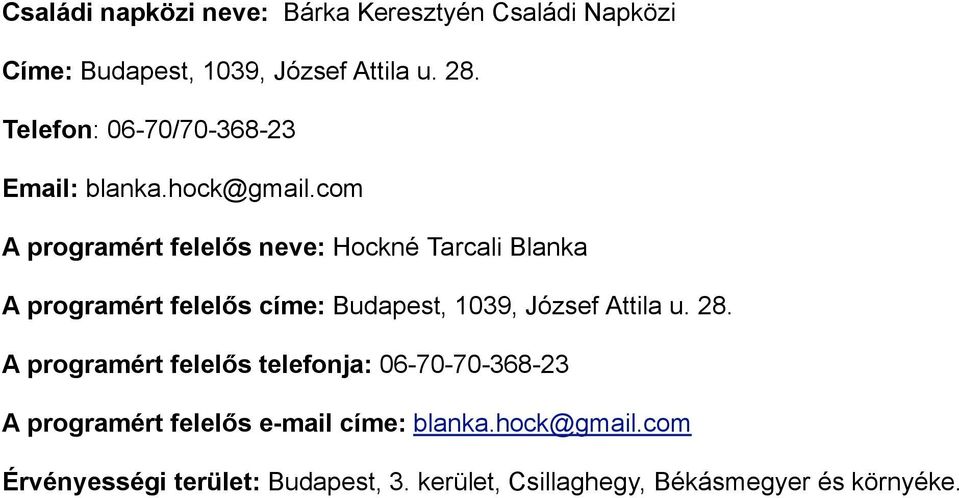 com A programért felelős neve: Hockné Tarcali Blanka A programért felelős címe: Budapest, 1039, József Attila u.