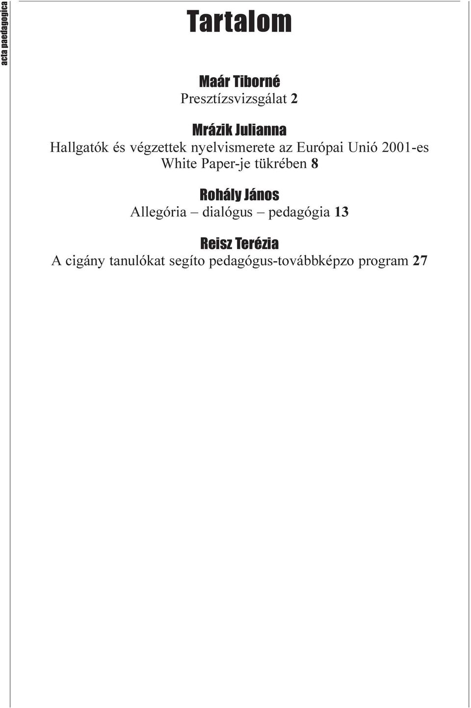 White Paper-je tükrében 8 Rohály János Allegória dialógus pedagógia