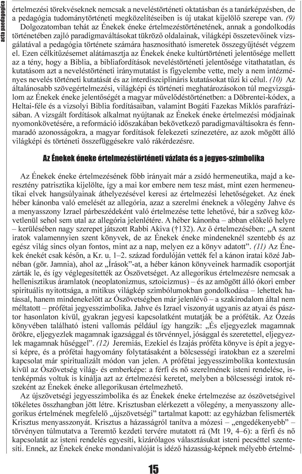 története számára hasznosítható ismeretek összegyûjtését végzem el.