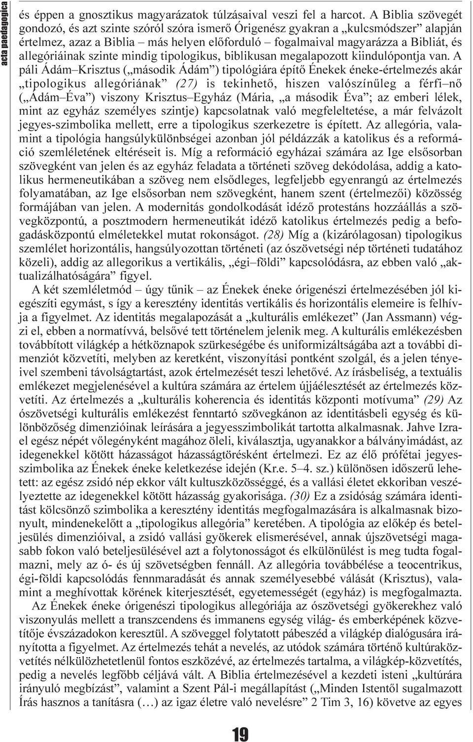 szinte mindig tipologikus, biblikusan megalapozott kiindulópontja van.