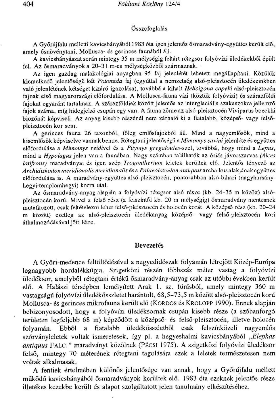 Az igen gazdag malakológiai anyagban 95 faj jelenlétét lehetett megállapítani.