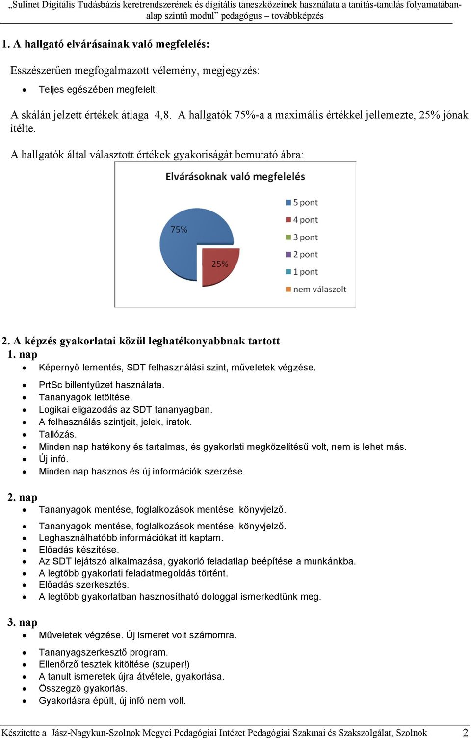 PrtSc billentyűzet használata. Tananyagok letöltése. Logikai eligazodás az SDT tananyagban. A felhasználás szintjeit, jelek, iratok. Tallózás.