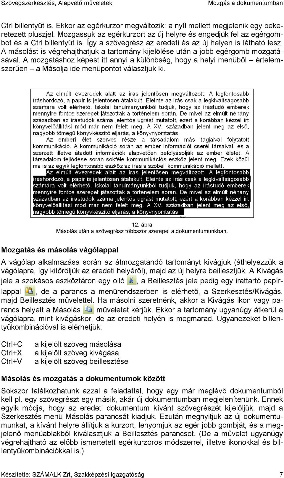 A mozgatáshoz képest itt annyi a különbség, hogy a helyi menüből értelemszerűen a Másolja ide menüpontot választjuk ki. 12. ábra Másolás után a szövegrész többször szerepel a dokumentumunkban.