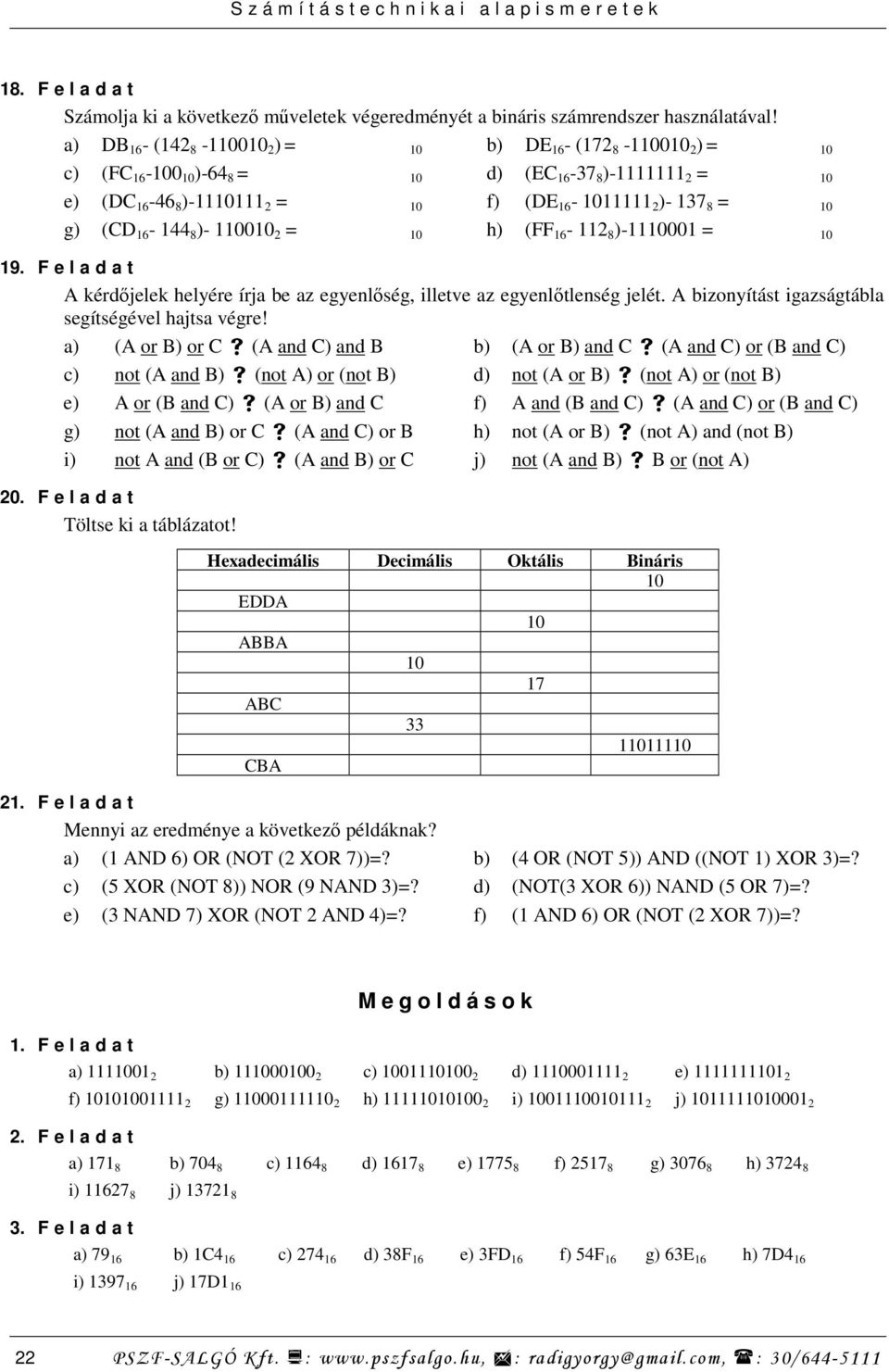 (CD 16-144 8 )- 110010 2 = 10 h) (FF 16-112 8 )-1110001 = 10 19. F e l a d a t A kérdıjelek helyére írja be az egyenlıség, illetve az egyenlıtlenség jelét.