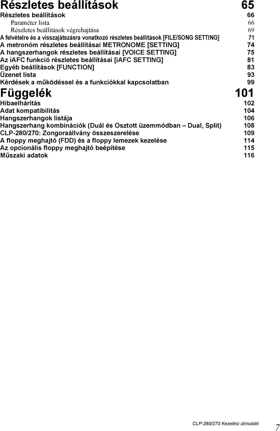 Üzenet lista 93 Kérdések a működéssel és a funkciókkal kapcsolatban 99 Függelék 101 Hibaelhárítás 102 Adat kompatibilitás 104 Hangszerhangok listája 106 Hangszerhang kombinációk (Duál és Osztott