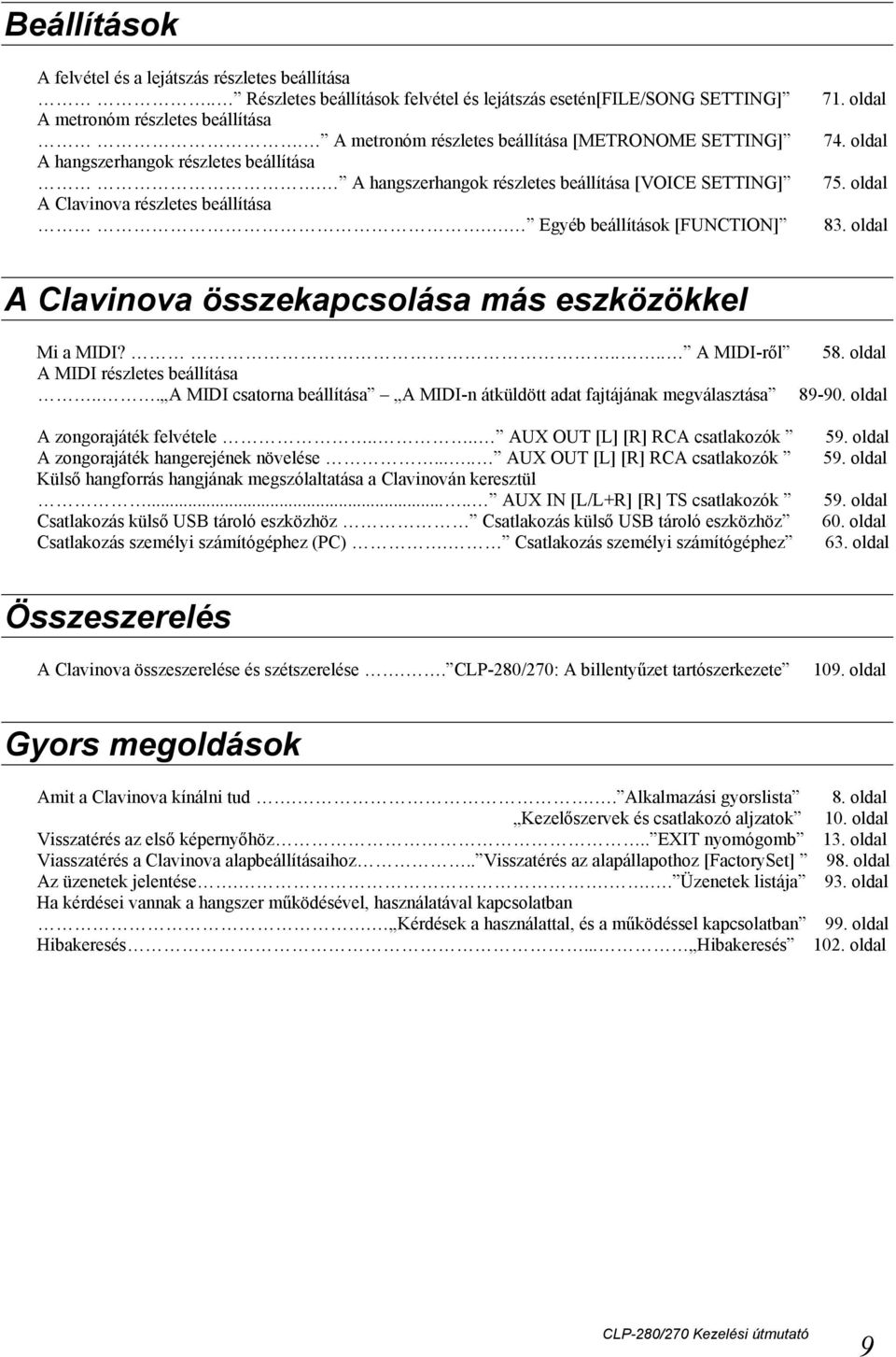 . Egyéb beállítások [FUNCTION] 71. oldal 74. oldal 75. oldal 83. oldal A Clavinova összekapcsolása más eszközökkel Mi a MIDI?.... A MIDI-ről A MIDI részletes beállítása.