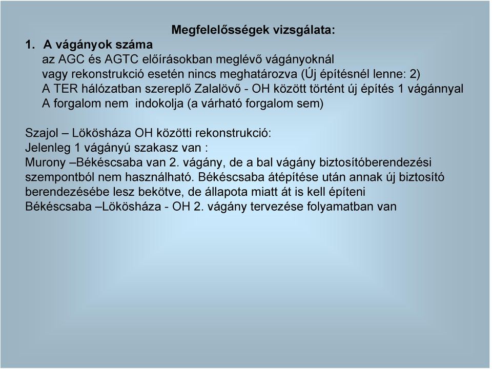 Zalalövő - OH között történt új építés 1 vágánnyal A forgalom nem indokolja (a várható forgalom sem) Szajol Lökösháza OH közötti rekonstrukció: Jelenleg 1