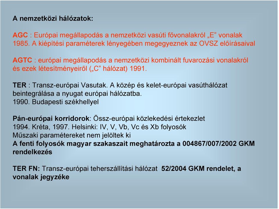 TER : Transz-európai Vasutak. A közép és kelet-európai vasúthálózat beintegrálása a nyugat európai hálózatba. 1990.