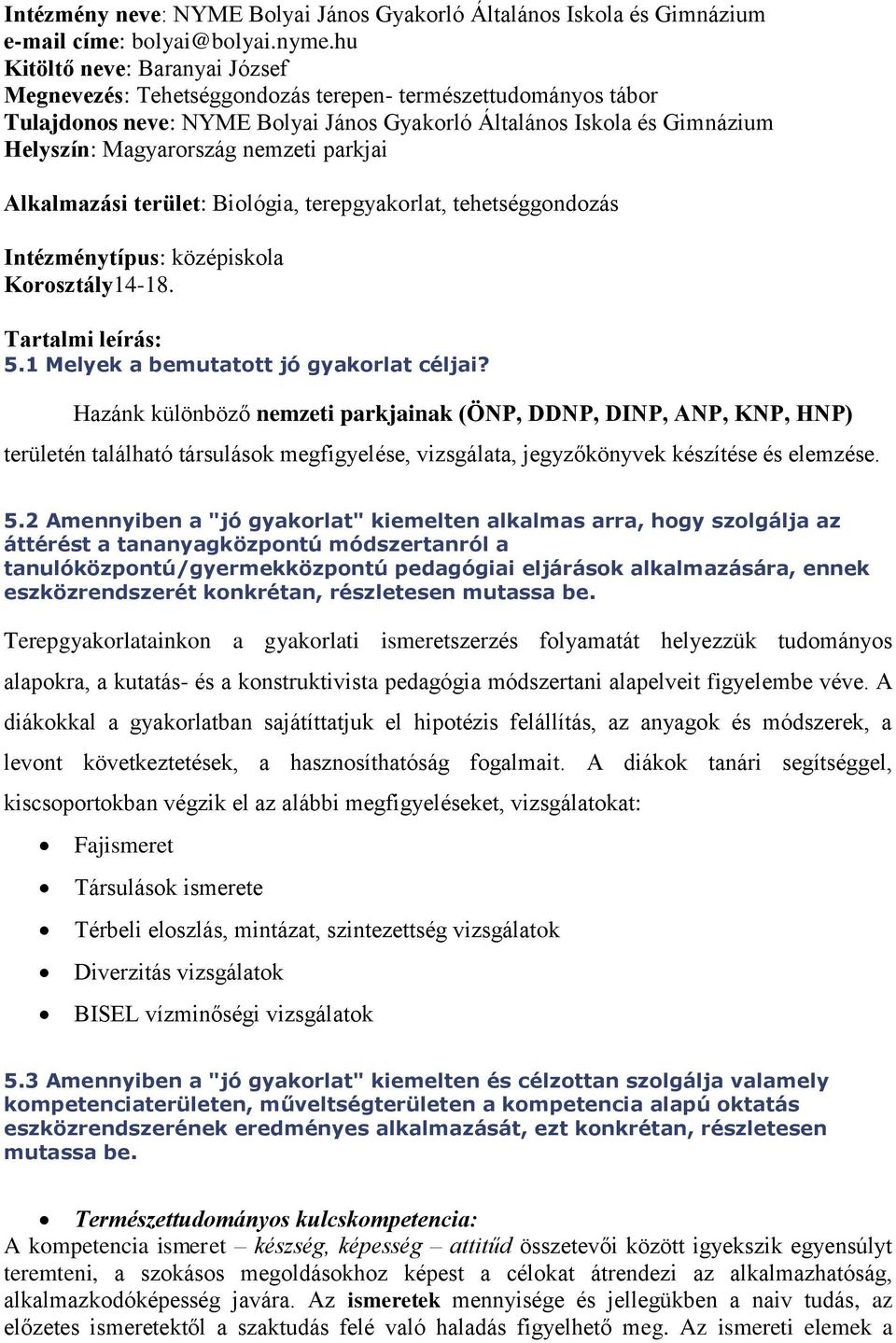 nemzeti parkjai Alkalmazási terület: Biológia, terepgyakorlat, tehetséggondozás Intézménytípus: középiskola Korosztály14-18. Tartalmi leírás: 5.1 Melyek a bemutatott jó gyakorlat céljai?