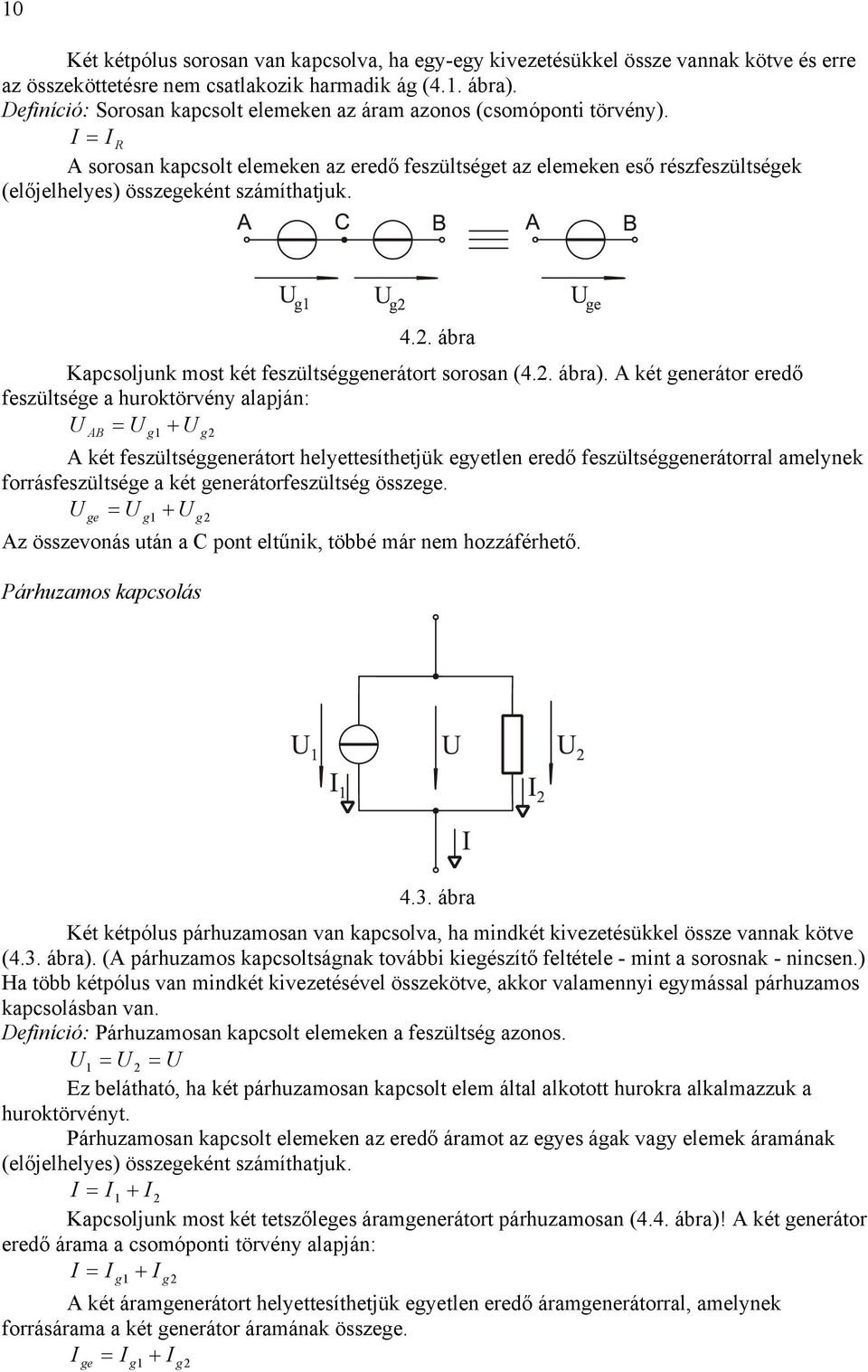 . ábra Kapcsoljunk ost két feszültséenerátort sorosan (4.. ábra).