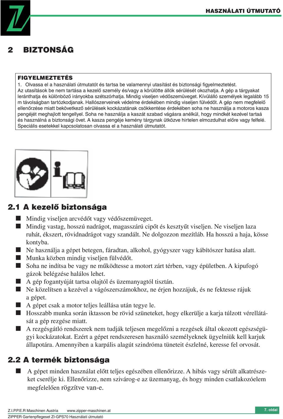 Kívülálló személyek legalább 15 m távolságban tartózkodjanak. Hallószerveinek védelme érdekében mindig viseljen fülvédőt.