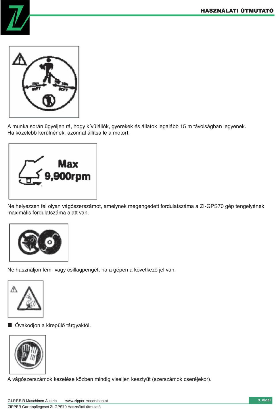 Ne helyezzen fel olyan vágószerszámot, amelynek megengedett fordulatszáma a ZI-GPS70 gép tengelyének maximális