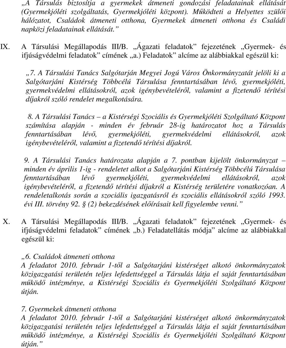 Ágazati feladatok fejezetének Gyermek- és ifjúságvédelmi feladatok címének a.) Feladatok alcíme az alábbiakkal egészül ki: 7.