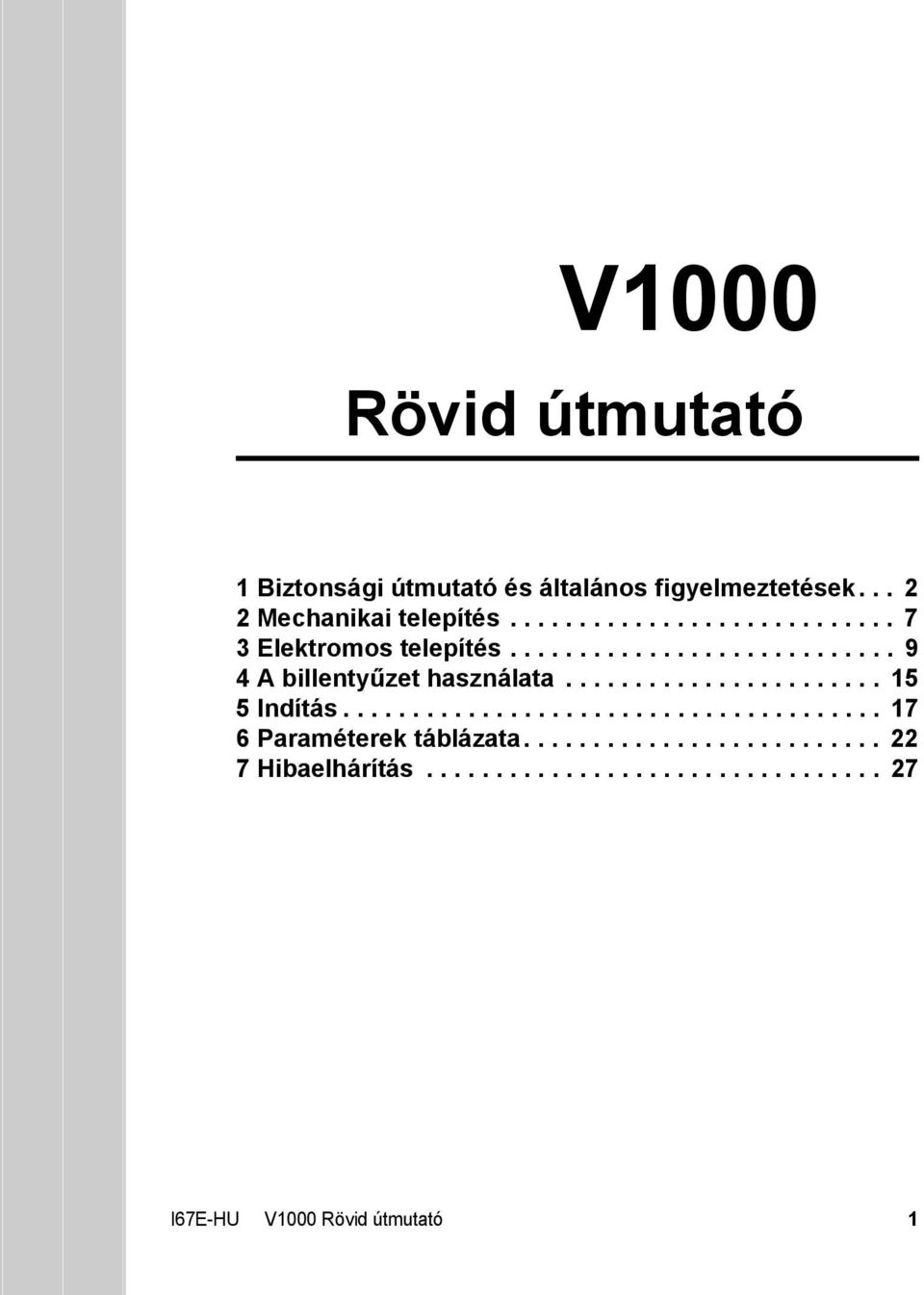 ........................... 9 4A billentyűzet használata....................... 15 5 Indítás.