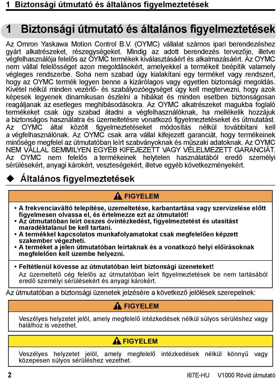 Mindig az adott berendezés tervezője, illetve végfelhasználója felelős az OYMC termékek kiválasztásáért és alkalmazásáért.