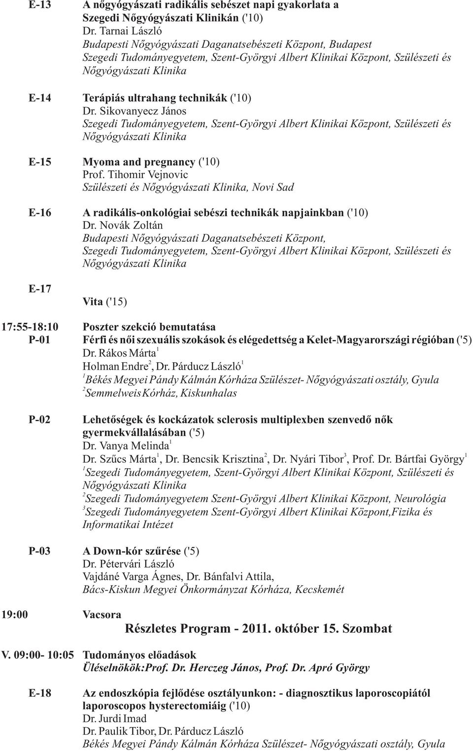 Tihomir Vejnovic Szülészeti és, Novi Sad E-6 A radikális-onkológiai sebészi technikák napjainkban ('0) Dr.