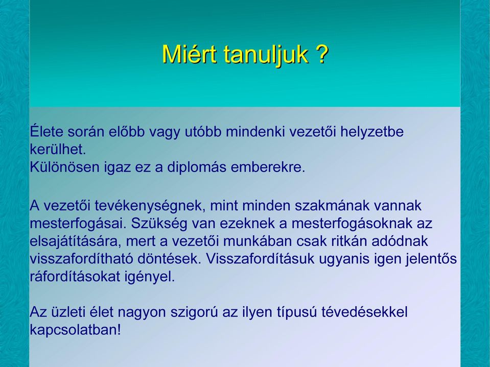Szükség van ezeknek a mesterfogásoknak az elsajátítására, mert a vezetői munkában csak ritkán adódnak