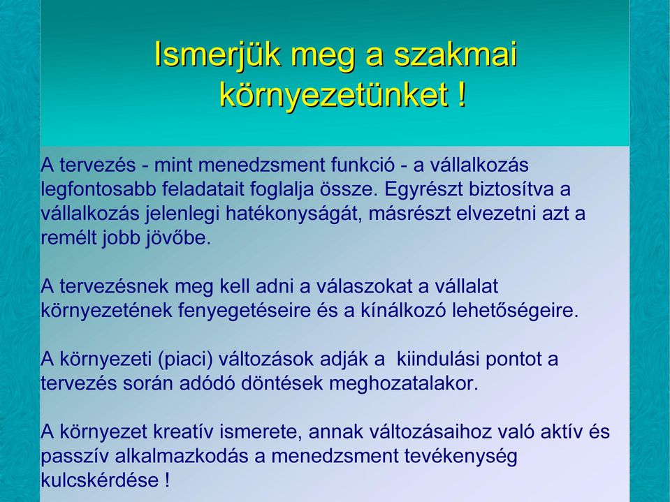 A tervezésnek meg kell adni a válaszokat a vállalat környezetének fenyegetéseire és a kínálkozó lehetőségeire.