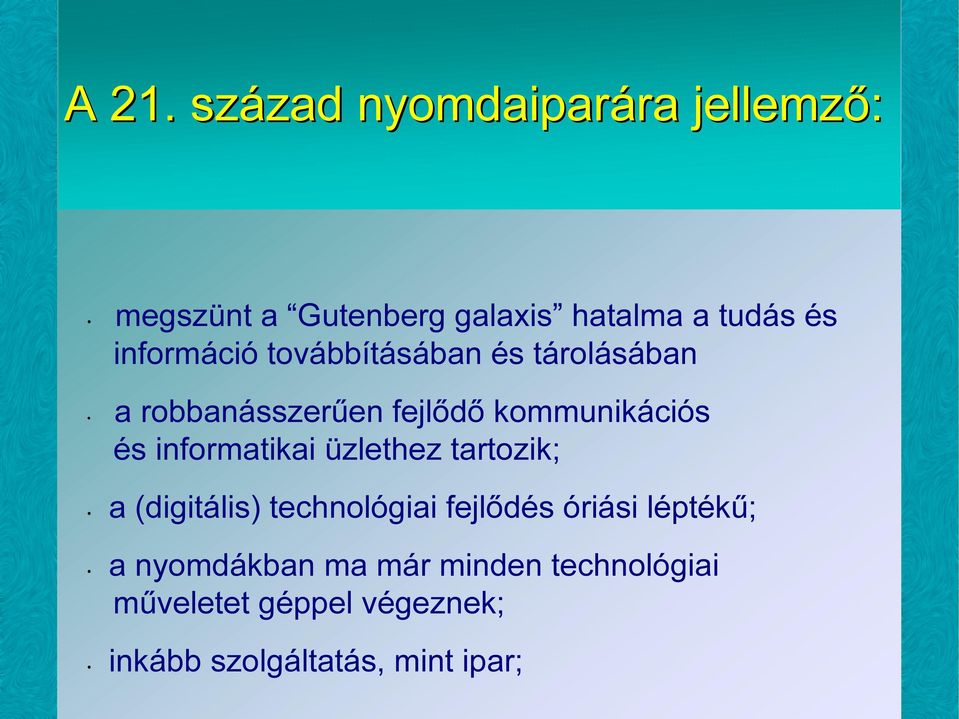 informatikai üzlethez tartozik; a (digitális) technológiai fejlődés óriási léptékű; a