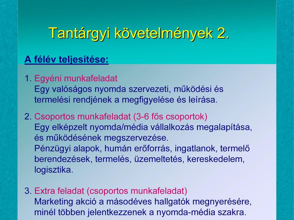 Csoportos munkafeladat (3-6 fős csoportok) Egy elképzelt nyomda/média vállalkozás megalapítása, és működésének megszervezése.