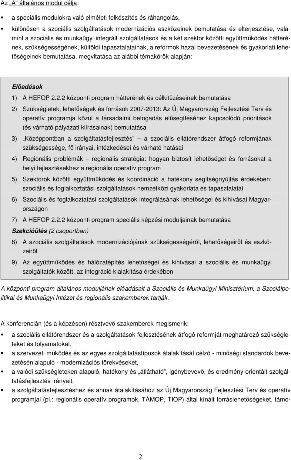 lehetıségeinek bemutatása, megvitatása az alábbi témakörök alapján: Elıadások 1) A HEFOP 2.