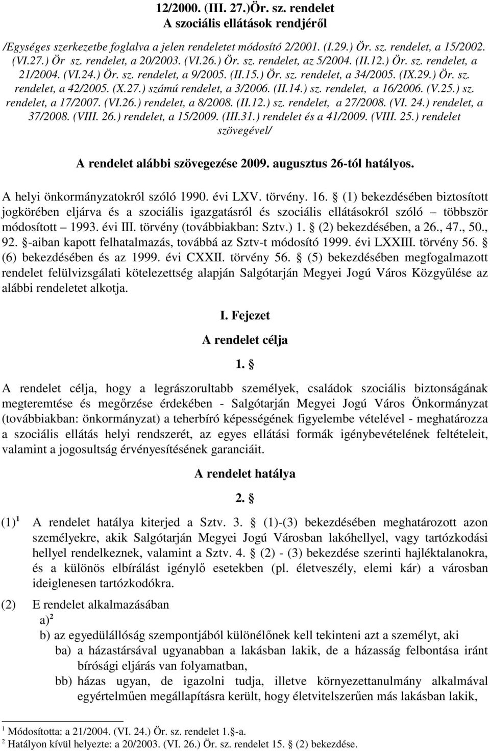 (X.27.) számú rendelet, a 3/2006. (II.14.) sz. rendelet, a 16/2006. (V.25.) sz. rendelet, a 17/2007. (VI.26.) rendelet, a 8/2008. (II.12.) sz. rendelet, a 27/2008. (VI. 24.) rendelet, a 37/2008.