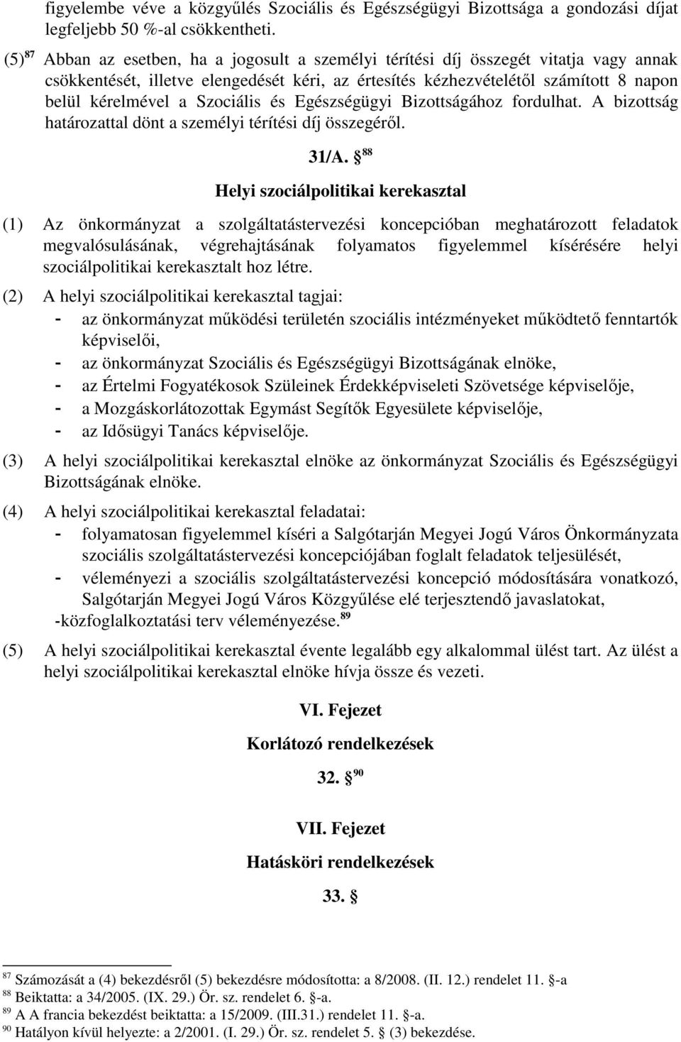 Szociális és Egészségügyi Bizottságához fordulhat. A bizottság határozattal dönt a személyi térítési díj összegérıl. 31/A.