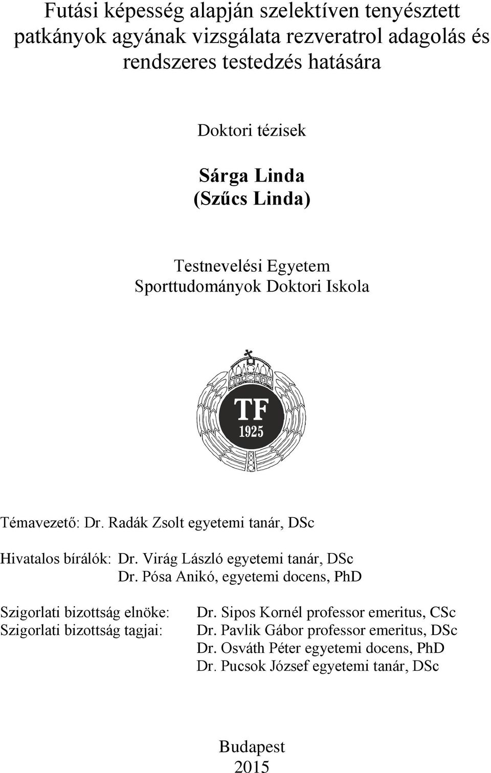 Virág László egyetemi tanár, DSc Dr. Pósa Anikó, egyetemi docens, PhD Szigorlati bizottság elnöke: Szigorlati bizottság tagjai: Dr.