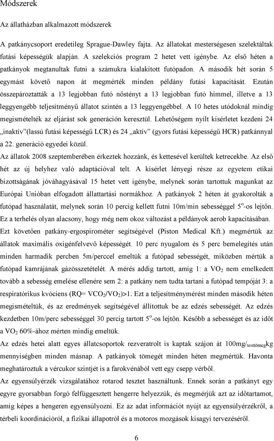 A második hét során 5 egymást követő napon át megmérték minden példány futási kapacitását.
