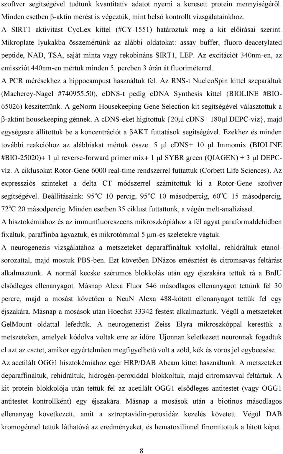 Mikroplate lyukakba összemértünk az alábbi oldatokat: assay buffer, fluoro-deacetylated peptide, NAD, TSA, saját minta vagy rekobináns SIRT1, LEP.