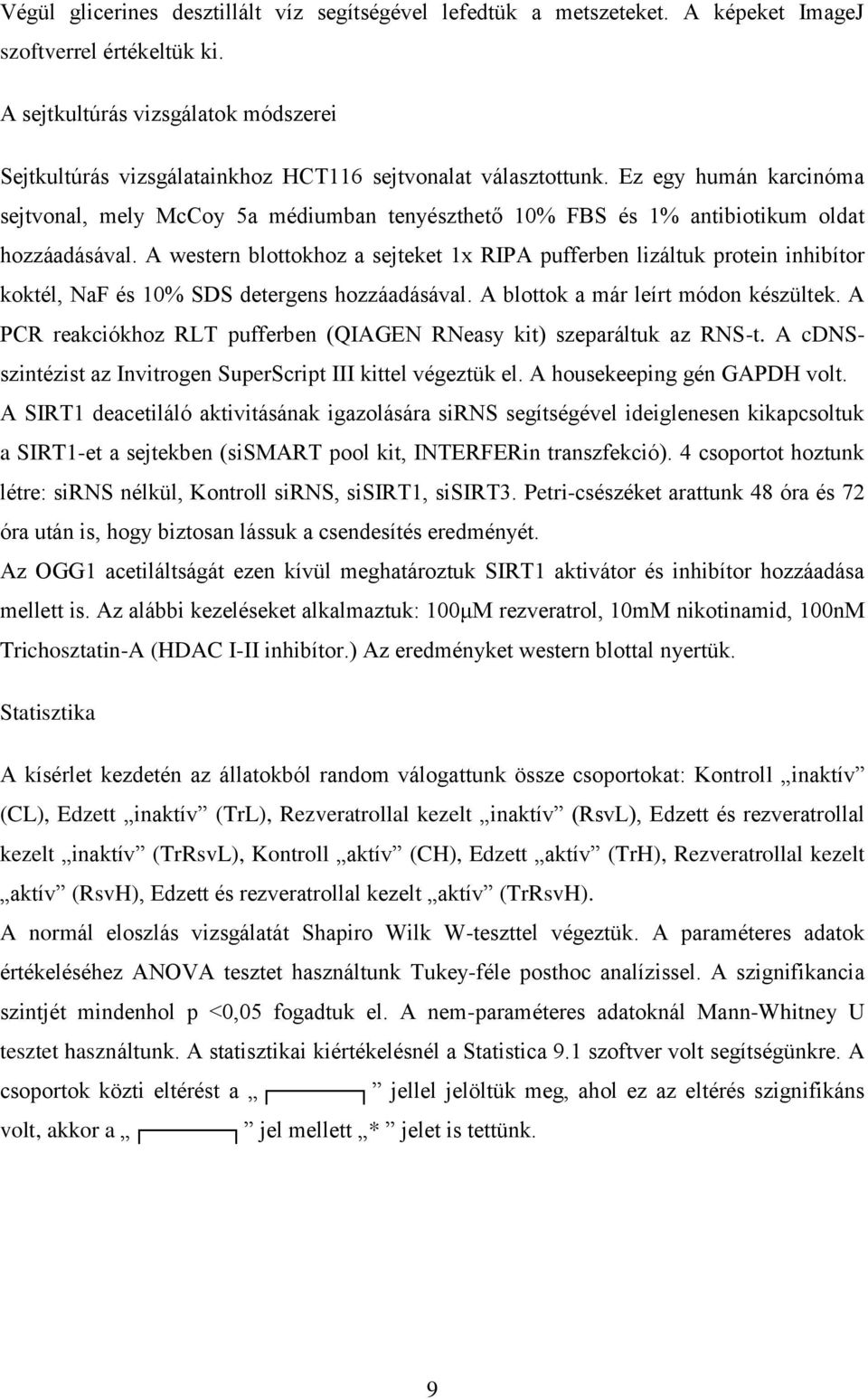Ez egy humán karcinóma sejtvonal, mely McCoy 5a médiumban tenyészthető 10% FBS és 1% antibiotikum oldat hozzáadásával.