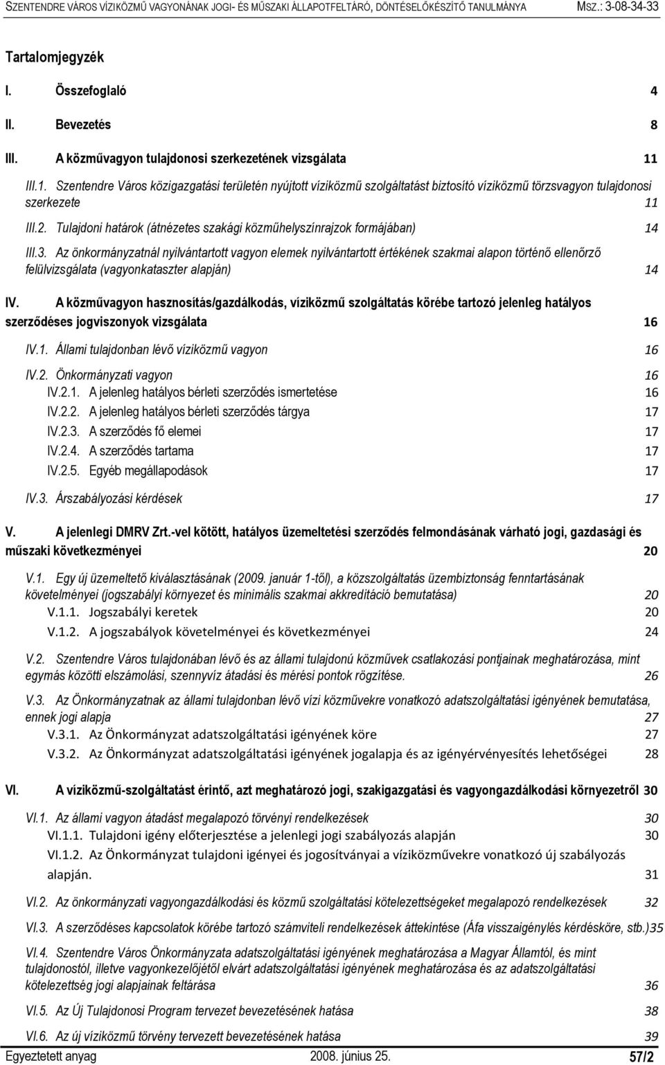 Tulajdoni határok (átnézetes szakági közműhelyszínrajzok formájában) 14 III.3.