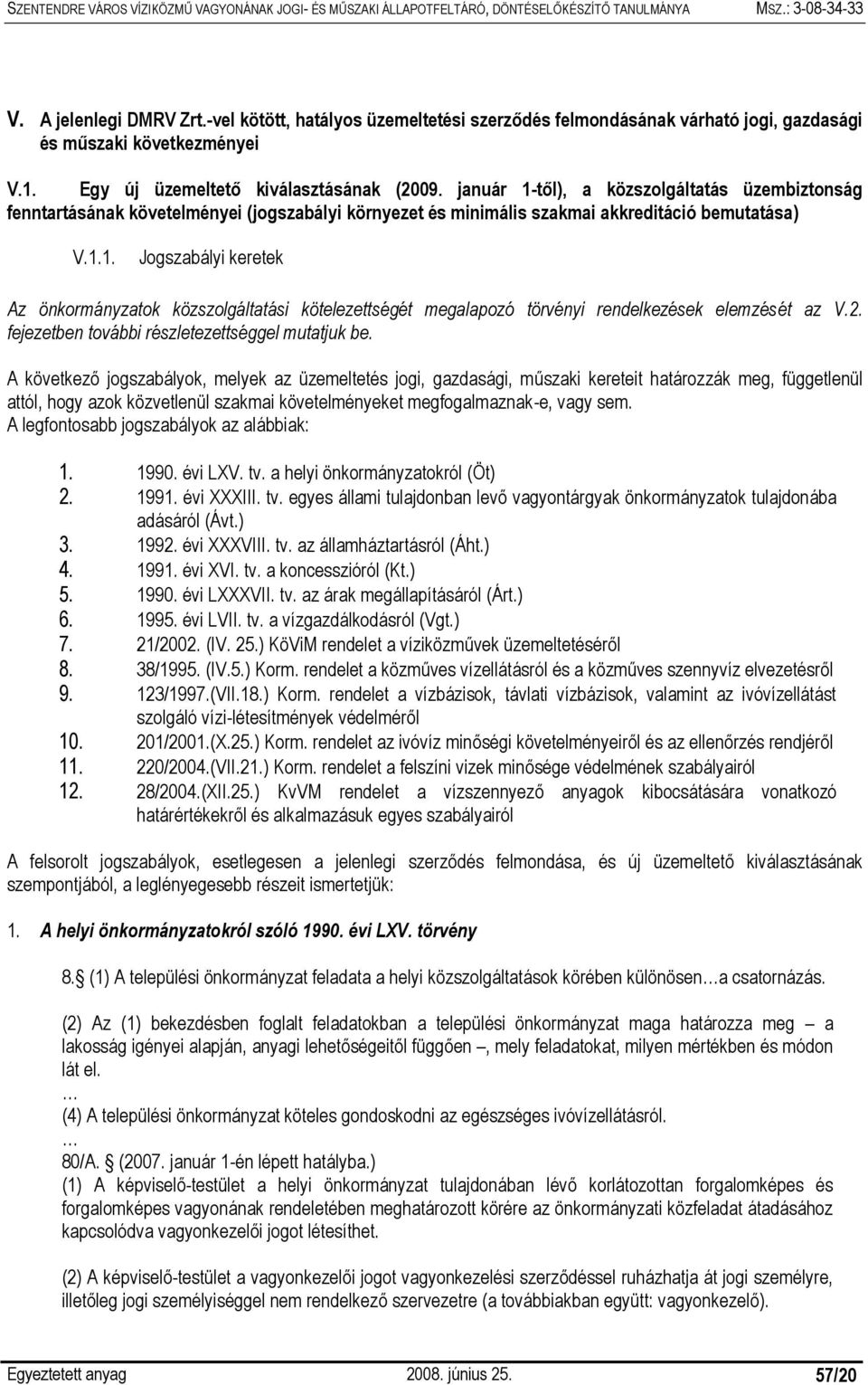 2. fejezetben további részletezettséggel mutatjuk be.