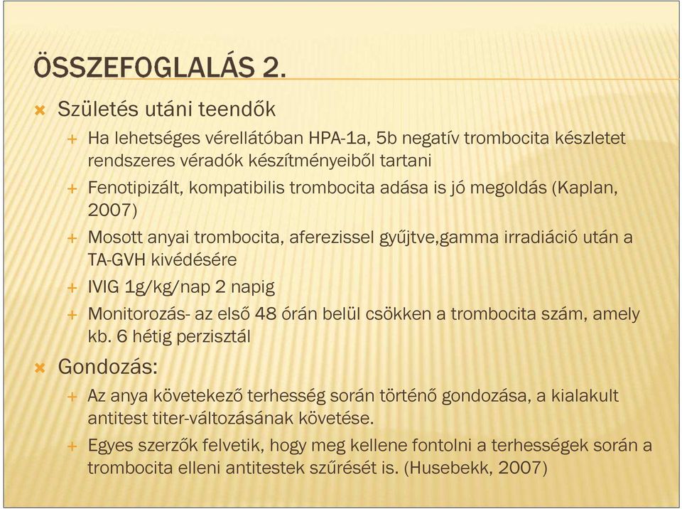 Monitorozás- az első 48 órán belül csökken a trombocita szám, amely kb.