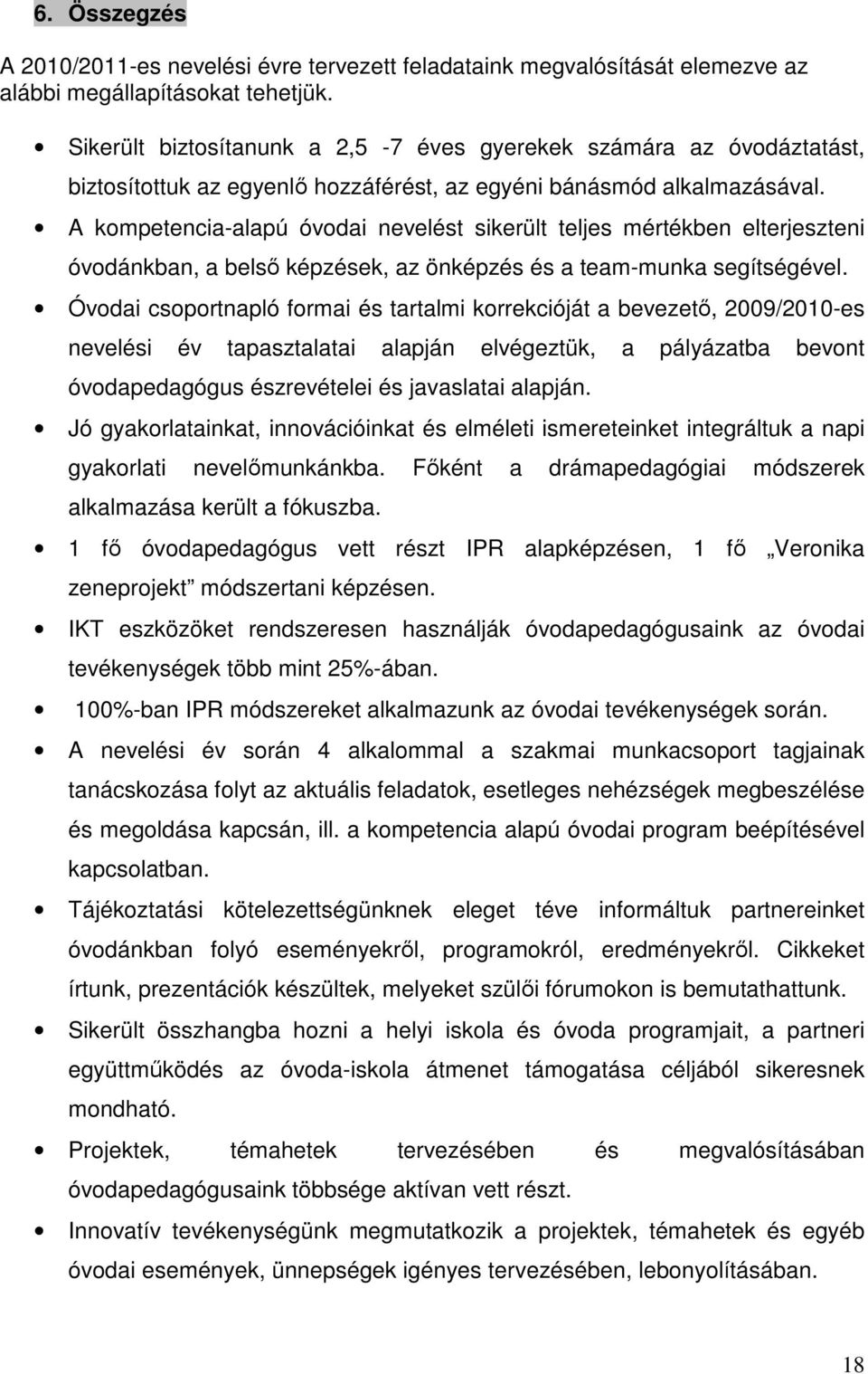 A kompetencia-alapú óvodai nevelést sikerült teljes mértékben elterjeszteni óvodánkban, a belső képzések, az önképzés és a team-munka segítségével.