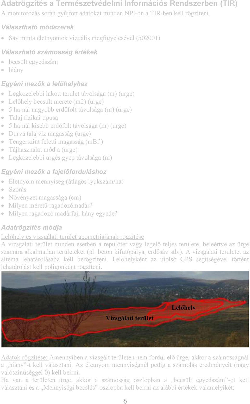 (ürge) Lelőhely becsült mérete (m2) (ürge) 5 ha-nál nagyobb erdőfolt távolsága (m) (ürge) Talaj fizikai típusa 5 ha-nál kisebb erdőfolt távolsága (m) (ürge) Durva talajvíz magasság (ürge) Tengerszint