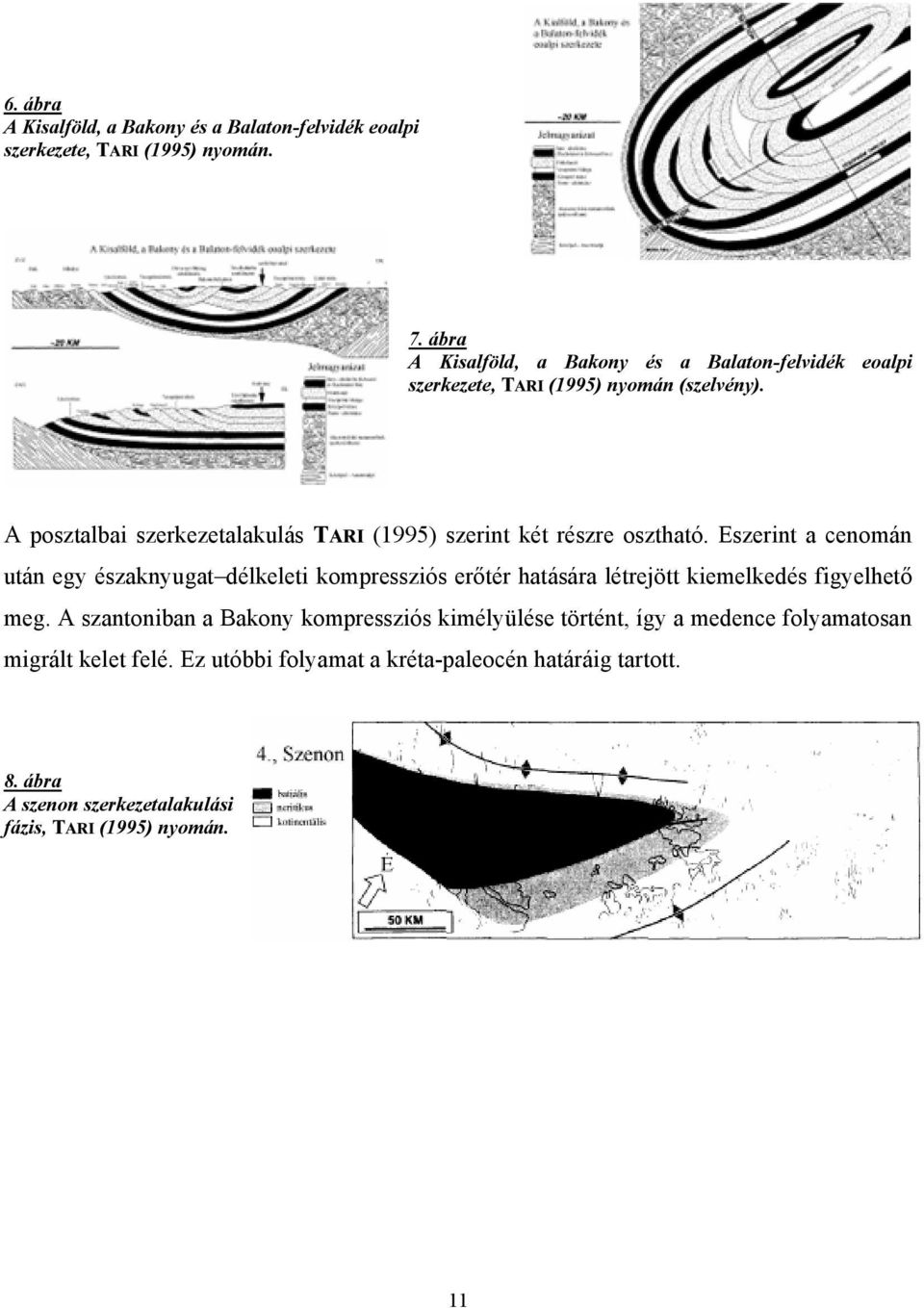 A posztalbai szerkezetalakulás TARI (1995) szerint két részre osztható.