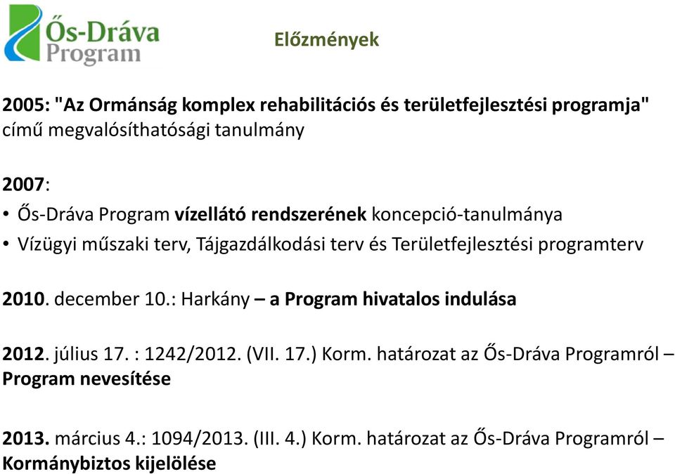 programterv 2010. december 10.: Harkány a Program hivatalos indulása 2012. július 17. : 1242/2012. (VII. 17.) Korm.