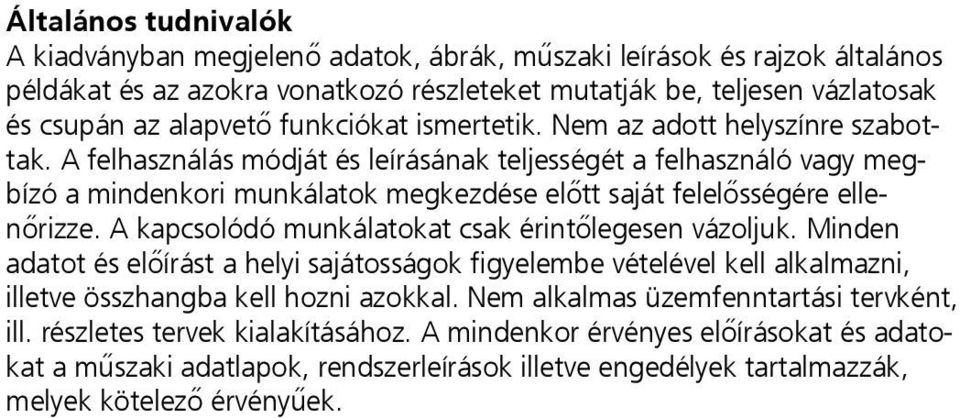 A felhasználás módját és leírásának teljességét a felhasználó vagy megbízó a mindenkori munkálatok megkezdése előtt saját felelősségére ellenőrizze.