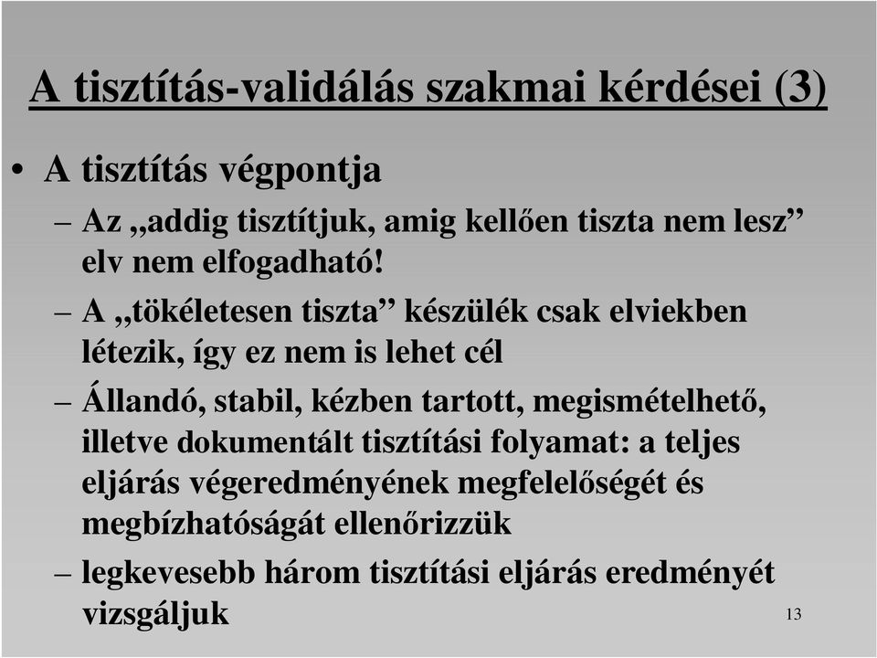 A tökéletesen tiszta készülék csak elviekben létezik, így ez nem is lehet cél Állandó, stabil, kézben tartott,