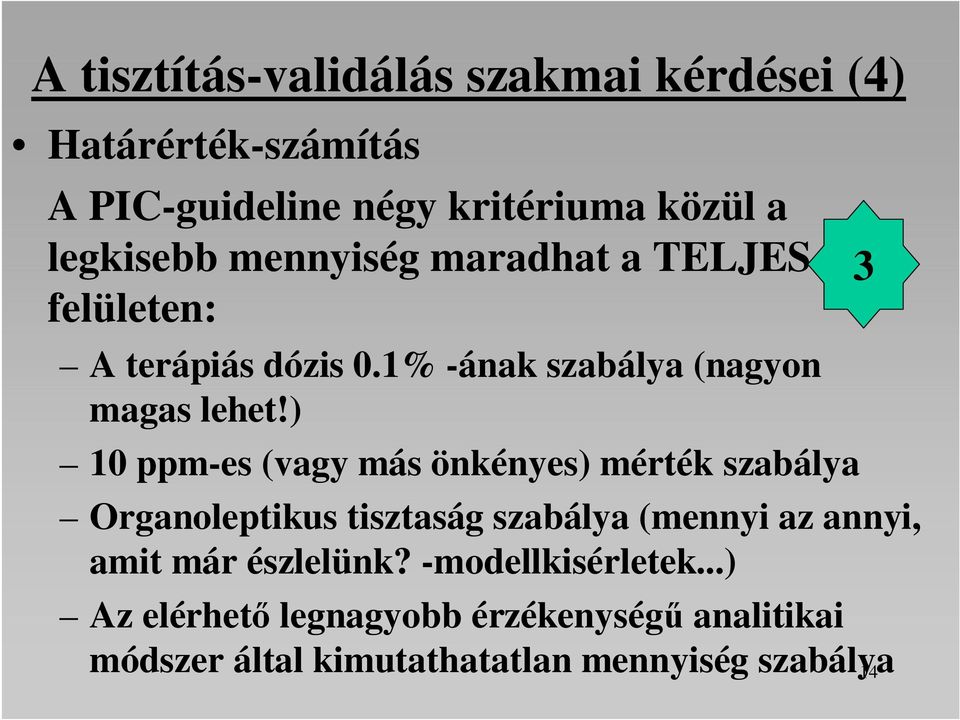 ) 10 ppm-es (vagy más önkényes) mérték szabálya Organoleptikus tisztaság szabálya (mennyi az annyi, amit már